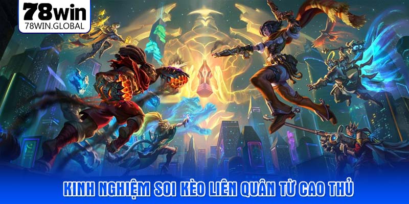 Kinh nghiệm soi kèo liên quân từ cao thủ