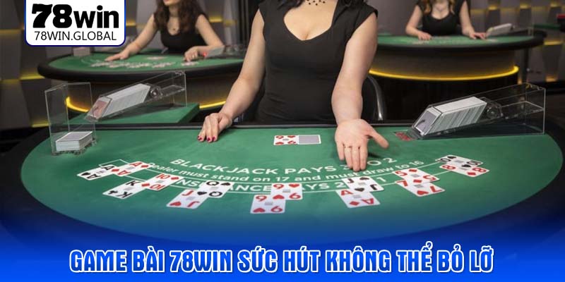 Game bài 78WIN sức hút không thể bỏ lỡ