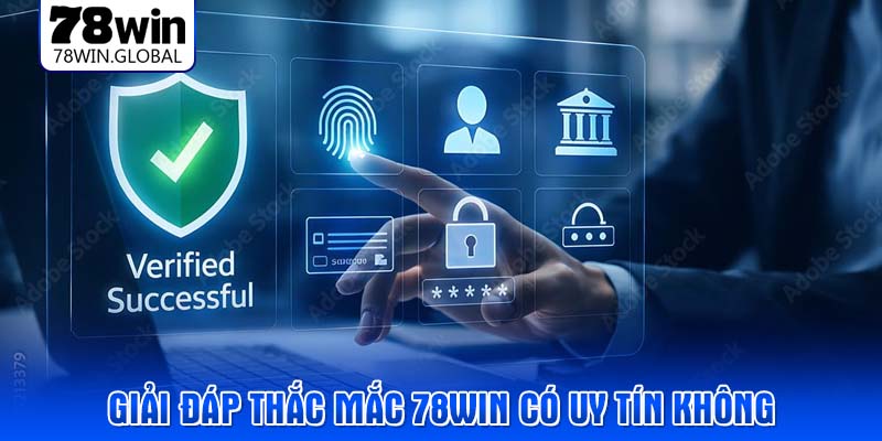Giải đáp thắc mắc 78WIN có uy tín không
