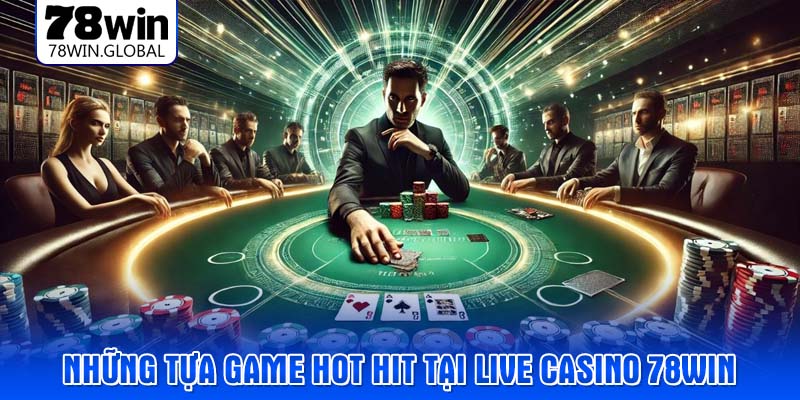 Những tựa game hot hit tại Live casino 78WIN