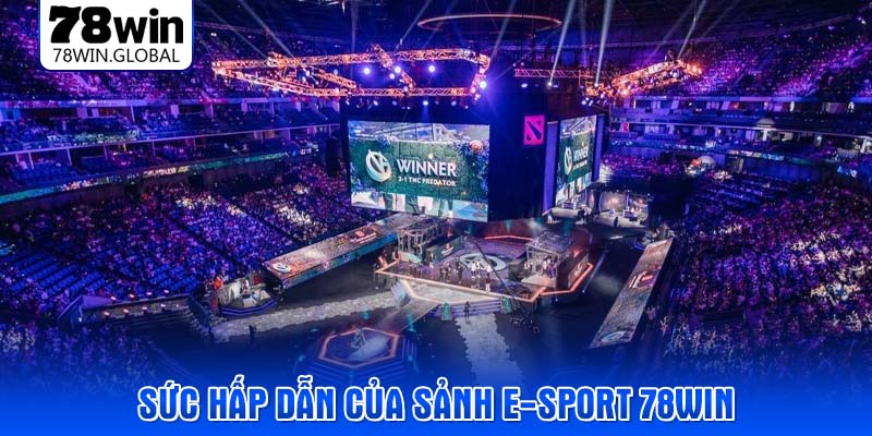 Sức hấp dẫn của sảnh E-sport 78WIN