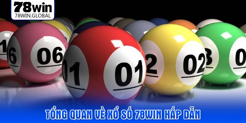 Tổng quan về xổ số 78WIN hấp dẫn